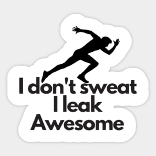 I don't sweat I leak awesome gym bodybuilding motivation Sticker